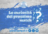 Le curiosità del prossimo match